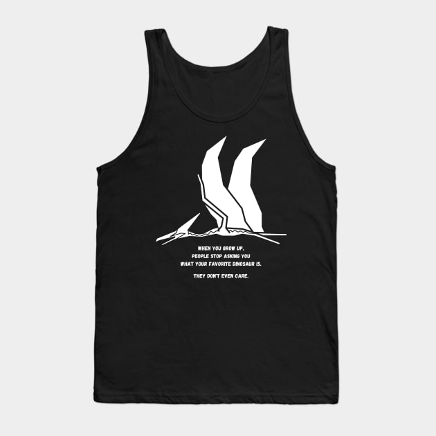 Autism Memes Favorite Dinosaur When You Grow Up People Stop Asking You What Your Favorite Dinosaur Is, They Don't Even Care Pterodactyl Dinosaur Autistic Skills Autistic Interests Autistic Allistic Differences Tank Top by nathalieaynie